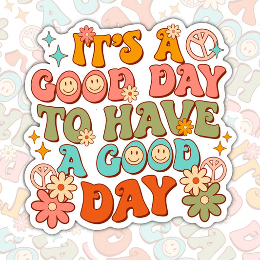 It's A Good Day To Have A Good Day, Waterproof Sticker, Mental Health Water Bottle Sticker, Kindle Sticker, Laptop Sticker