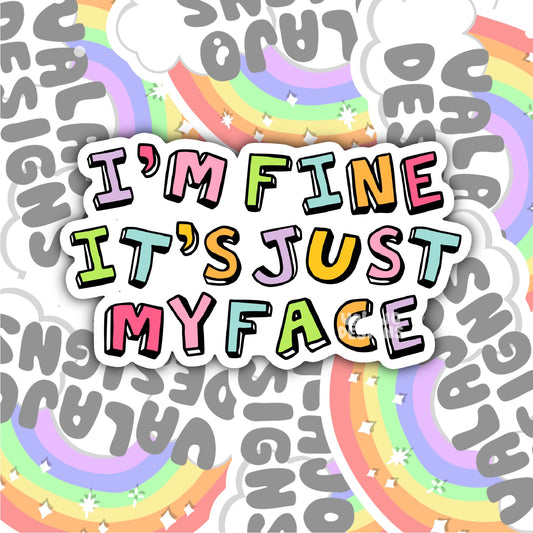 I'm Fine, It' Just My Face, Funny Waterproof Sticker, Sarcastic Water Bottle Sticker, Kindle Sticker, Laptop Sticker