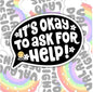 It's Okay To Ask For Help, Waterproof Sticker, Mental Health Water Bottle Sticker, Kindle Sticker, Laptop Sticker