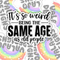 It's So Weird being The Same Age As Old People, Funny Waterproof Sticker, Sarcastic Water Bottle Sticker, Kindle Sticker, Laptop Sticker