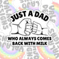 Just A Dad Who Comes Home With Milk, Waterproof Sticker, Water Bottle Sticker, Kindle Sticker, Laptop Sticker, Parent Life, Dad Life