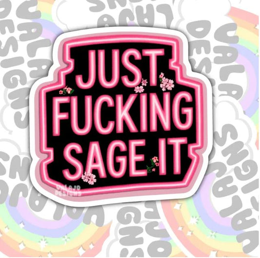 Just Fucking Sage It,  Funny Waterproof Sticker, Offensive Water Bottle Sticker, Sarcastic Kindle Sticker, Laptop Sticker