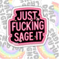 Just Fucking Sage It,  Funny Waterproof Sticker, Offensive Water Bottle Sticker, Sarcastic Kindle Sticker, Laptop Sticker