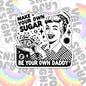 Make Your Own Sugar, Be Your Own Daddy, Funny Waterproof Sticker, Sarcastic Water Bottle Sticker, Kindle Sticker, Laptop Sticker
