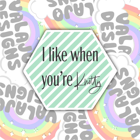 I Like When You're Knotty, Waterproof Sticker