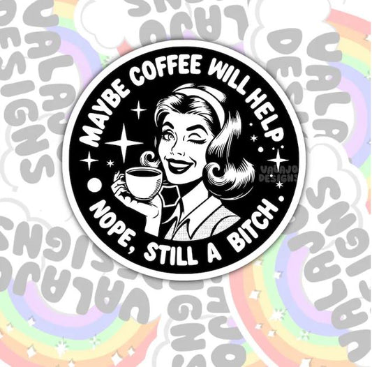Maybe Coffee Will Help, Funny Waterproof Sticker, Water Bottle Sticker, Kindle Sticker, Laptop Sticker