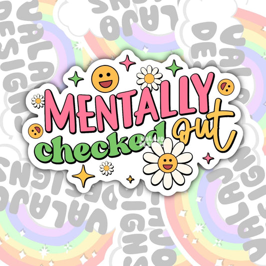 Mentally Checked Out, Funny Sarcastic Mental Health Waterproof Sticker, Water Bottle Sticker, Kindle Sticker, Laptop Sticker