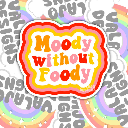 Moody Without Foody, Funny Waterproof Sticker, Sarcastic Water Bottle Sticker, Kindle Sticker, Laptop Sticker