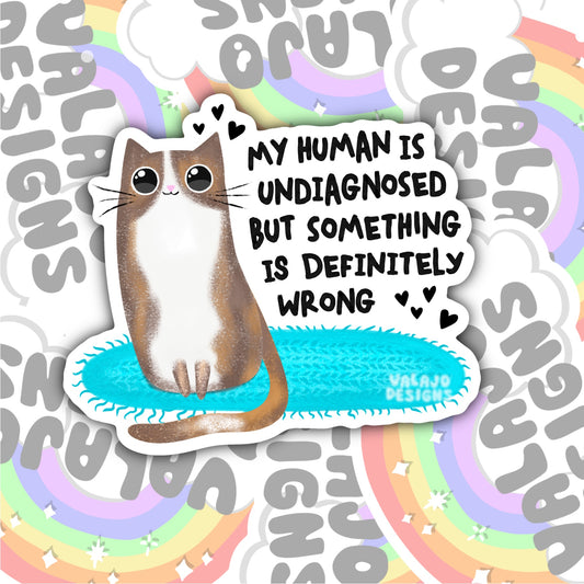 My Human Is Undiagnosed, Funny Waterproof Sticker