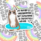 My Human Is Undiagnosed, Funny Waterproof Sticker