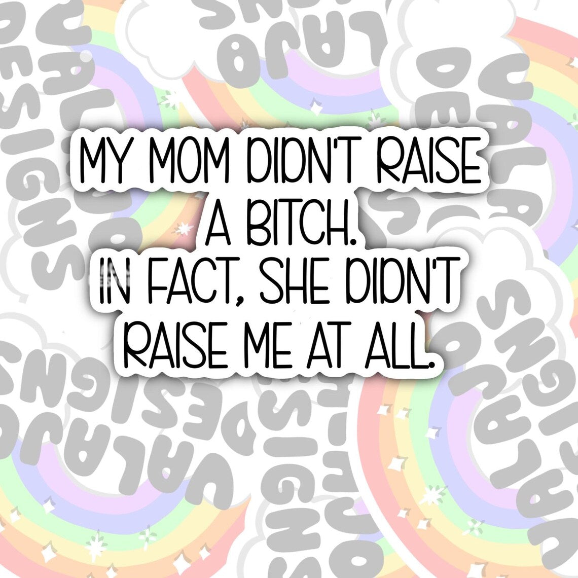 My Mom Didn't Raise A Bitch, Funny Sarcastic Waterproof Sticker, Water Bottle Sticker, Kindle Sticker, Laptop Sticker