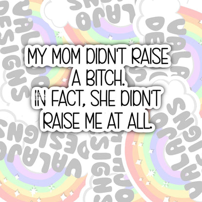 My Mom Didn't Raise A Bitch, Funny Sarcastic Waterproof Sticker, Water Bottle Sticker, Kindle Sticker, Laptop Sticker