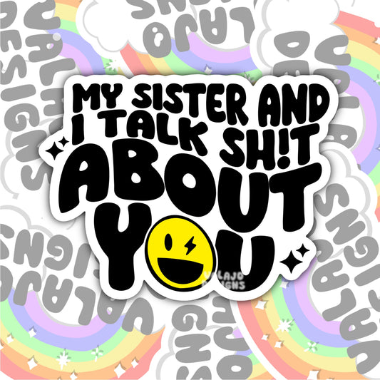 My Sister And I Talk Shit About You, Funny Waterproof Sticker, Sarcastic Water Bottle Sticker, Kindle Sticker, Laptop Sticker