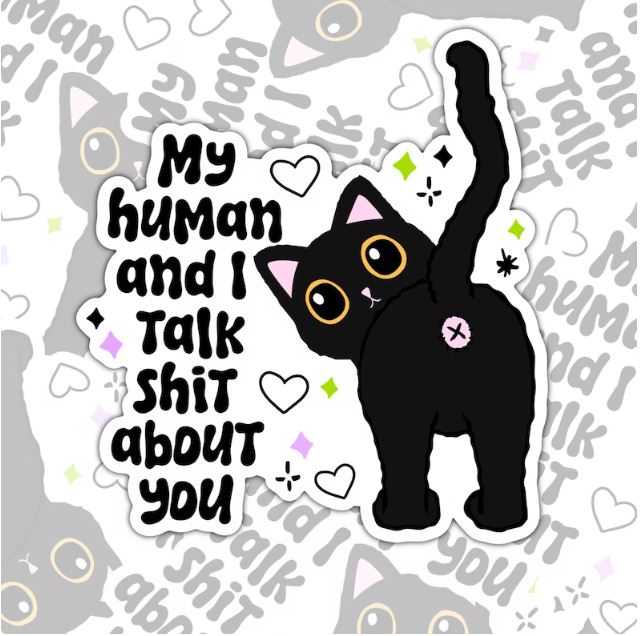 My Human And I Talk Shit About You, Funny Animal Lovers Waterproof Sticker, Water Bottle Sticker, Kindle Sticker, Laptop Sticker