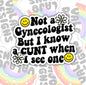 Not A Gynecologist But I Know A Cunt, Waterproof Sticker, Mental Health Water Bottle Sticker, Kindle Sticker, Laptop Sticker