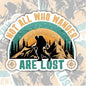 Not All Who Wander Are Lost, Waterproof Sticker, Water Bottle Sticker, Kindle Sticker, Laptop Sticker, Lake Life, Life Outdoors, Camping, Traveling Stickers