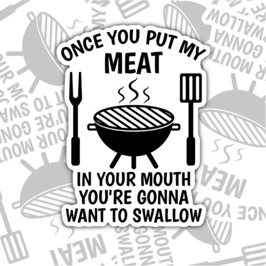 Once You Put My Meat In Your Mouth, Funny Waterproof Sticker, Sarcastic Water Bottle Sticker, Kindle Sticker, Laptop Sticker