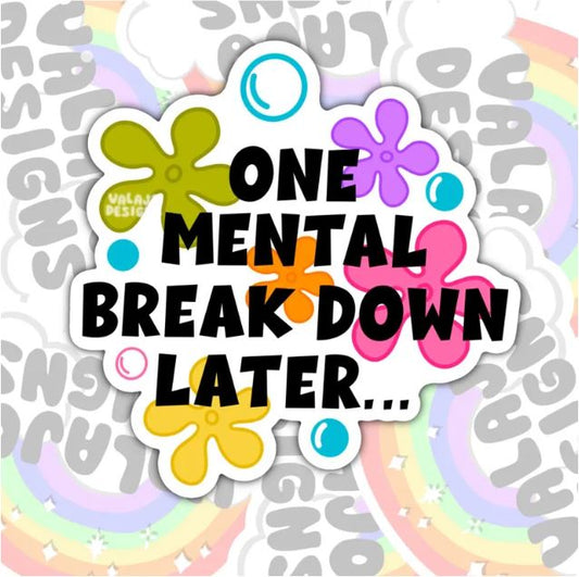One Mental Breakdown Later, Mental Health Waterproof Sticker, Funny Water Bottle Sticker, Kindle Sticker, Laptop Sticker