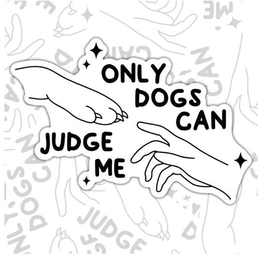 Only Dogs Can Judge Me, Funny Sarcastic Dog Lover's Waterproof Sticker, Water Bottle Sticker, Kindle Sticker, Laptop Sticker