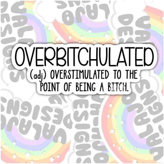 Overbitchulated, Funny Waterproof Sticker, Offensive Water Bottle Sticker, Sarcastic Kindle Sticker, Laptop Sticker