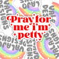 Pray For Me, I'm Petty, Funny Christian Waterproof Sticker, Water Bottle Sticker, Kindle Sticker, Laptop Sticker