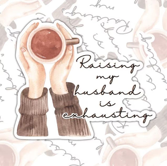 Raising My Husband Is Exhausting, Funny Waterproof Sticker, Sarcastic Water Bottle Sticker, Kindle Sticker, Laptop Sticker