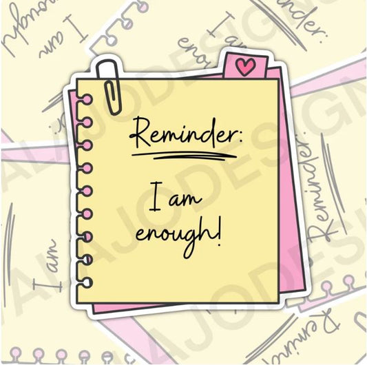 Reminder I Am Enough, Mental Health Waterproof Sticker,  Water Bottle Sticker, Kindle Sticker, Laptop Sticker