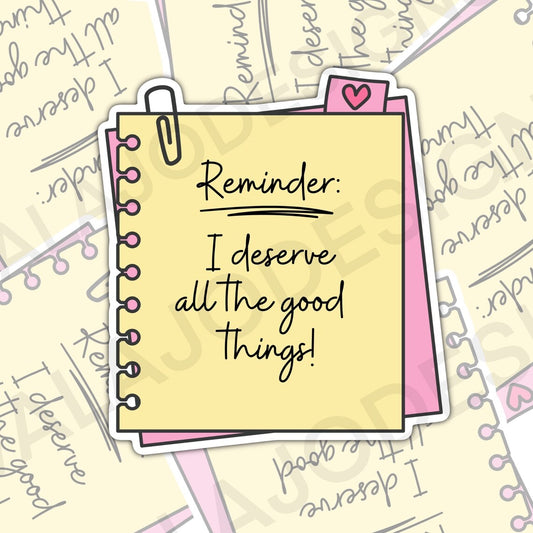 Reminder: I Deserve All Good Things, Mental Health Waterproof Sticker, Water Bottle Sticker, Kindle Sticker, Laptop Sticker