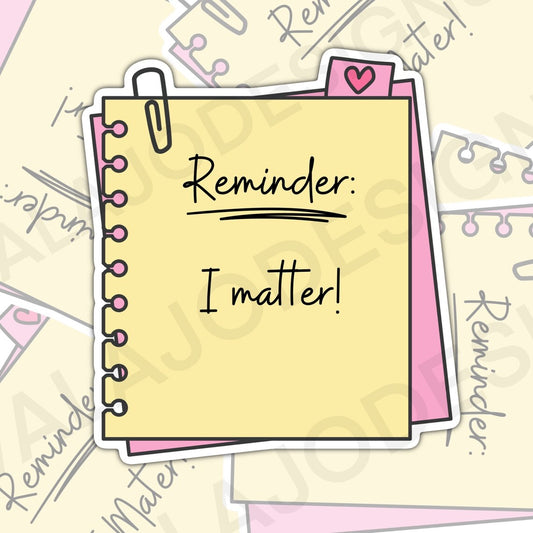 Reminder: I Matter, Mental Health Waterproof Sticker,  Water Bottle Sticker, Kindle Sticker, Laptop Sticker