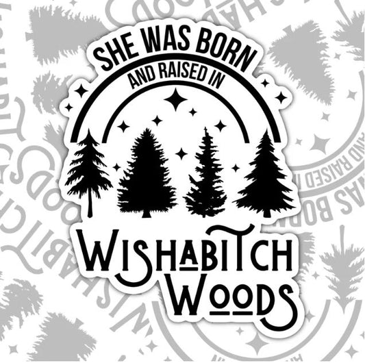 She Was Born And Raised In Wishabitch Woods, Funny Waterproof Sticker, Offensive Water Bottle Sticker, Sarcastic Kindle Sticker, Laptop Sticker