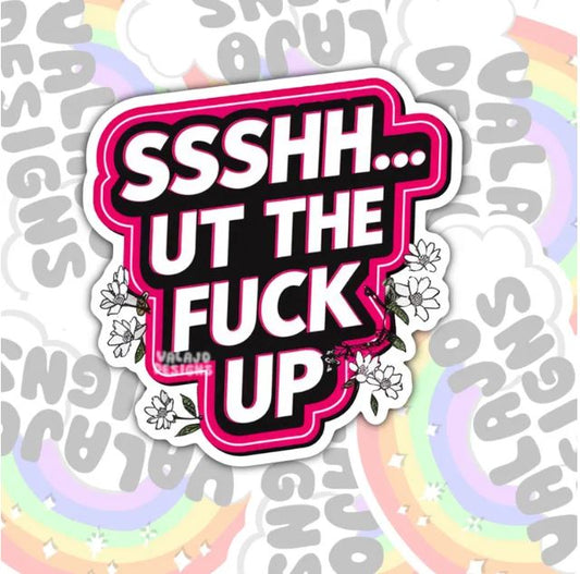 Shhhhut The Fuck Up, Funny Waterproof Sticker, Offensive Water Bottle Sticker, Sarcastic Kindle Sticker, Laptop Sticker
