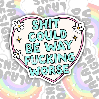 Shit Could Be Way Fucking Worse, Mental Health Waterproof Sticker, Funny Water Bottle Sticker, Kindle Sticker, Laptop Sticker