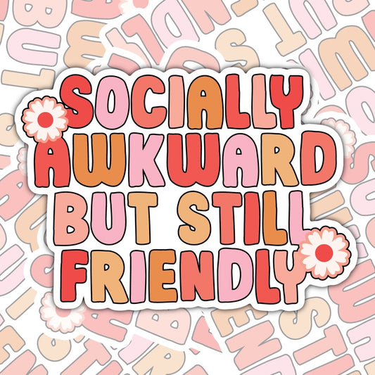 Socially Awkward But Still Friendly, Mental Health Waterproof Sticker, Funny Water Bottle Sticker, Kindle Sticker, Laptop Sticker