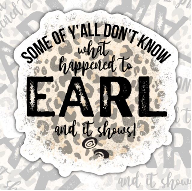 Some Of Y'all Don't Know What Happened To Earl, Funny Waterproof Sticker, Sarcastic Water Bottle Sticker, Kindle Sticker, Laptop Sticker
