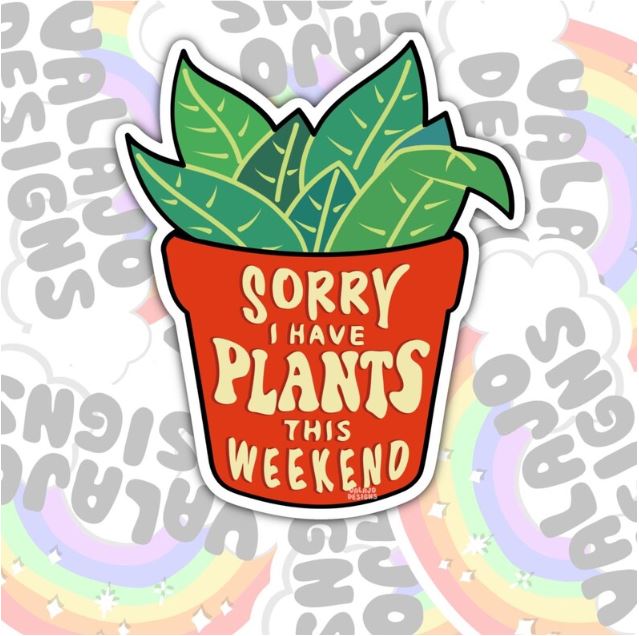 Sorry, I Have Plants This Weekend, Funny Waterproof Sticker, Sarcastic Water Bottle Sticker, Kindle Sticker, Laptop Sticker