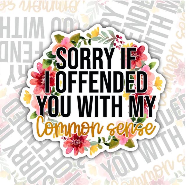 Sorry If I Offended You With Common Sense, Funny Waterproof Sticker, Sarcastic Water Bottle Sticker, Kindle Sticker, Laptop Sticker