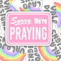 Sorry, We're Praying, Christian Waterproof Sticker, Water Bottle Sticker, Kindle Sticker, Laptop Sticker