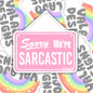 Sorry We're Sarcastic, Funny Waterproof Sticker, Sarcastic Water Bottle Sticker, Kindle Sticker, Laptop Sticker