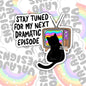 Stay Tuned Fir My Next Dramatic Episode, Mental Health Waterproof Sticker, Funny Water Bottle Sticker, Kindle Sticker, Laptop Sticker
