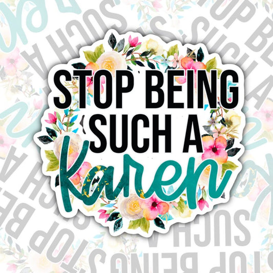 Stop Being Such A Karen, Funny Waterproof Sticker, Sarcastic Water Bottle Sticker, Kindle Sticker, Laptop Sticker