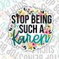 Stop Being Such A Karen, Funny Waterproof Sticker, Sarcastic Water Bottle Sticker, Kindle Sticker, Laptop Sticker