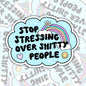 Stop Stressing Over Shitty People, Mental Health Waterproof Sticker, Funny Water Bottle Sticker, Kindle Sticker, Laptop Sticker