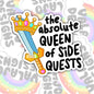 The Absolute Queen Of Side Quests, Funny Waterproof Sticker, Sarcastic Water Bottle Sticker, Kindle Sticker, Laptop Sticker