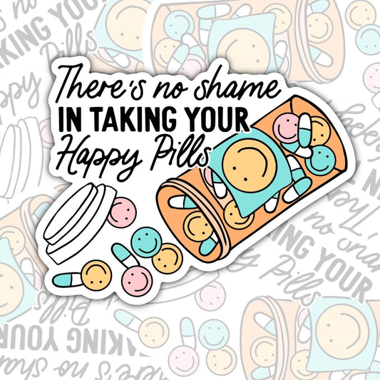 No Shame In Taking Happy Pills, Mental Health Waterproof Sticker, Water Bottle Sticker, Kindle Sticker, Laptop Sticker