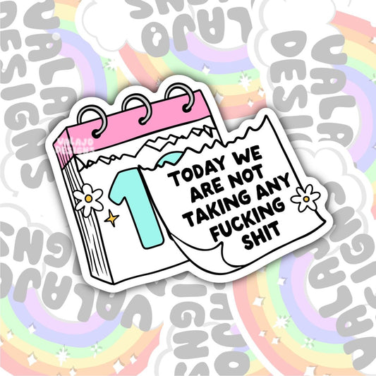 Today We Are Not Taking Any Shit, Mental Health Waterproof Sticker, Funny Water Bottle Sticker, Kindle Sticker, Laptop Sticker