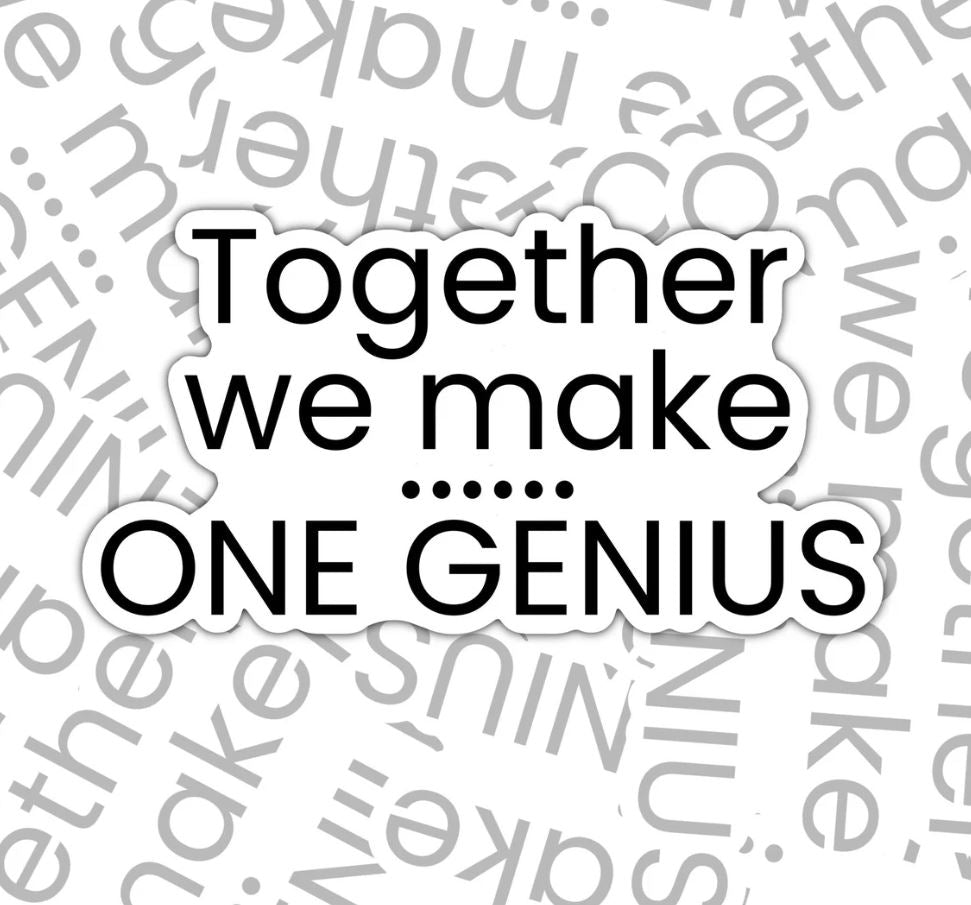 Together We Make One Genius, Funny Sarcastic Waterproof Sticker, Water Bottle Sticker, Kindle Sticker, Laptop Sticker