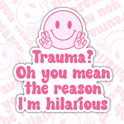 Trauma? You Mean The Reason I'm Hilarious, Mental Health Waterproof Sticker, Water Bottle Sticker, Kindle Sticker, Laptop Sticker
