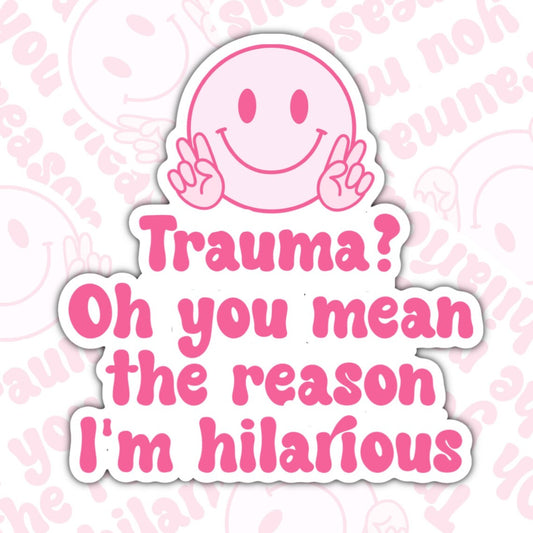 Trauma? You Mean The Reason I'm Hilarious, Mental Health Waterproof Sticker, Water Bottle Sticker, Kindle Sticker, Laptop Sticker
