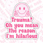 Trauma? You Mean The Reason I'm Hilarious, Mental Health Waterproof Sticker, Water Bottle Sticker, Kindle Sticker, Laptop Sticker