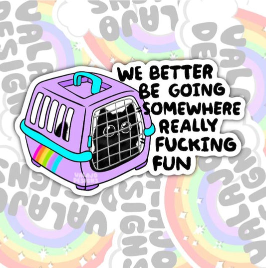 Better Be Going Somewhere Great, Funny Waterproof Sticker, Sarcastic Water Bottle Sticker, Kindle Sticker, Laptop Sticker